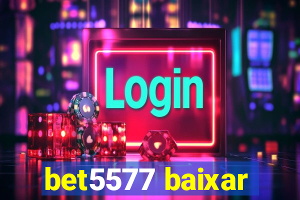 bet5577 baixar